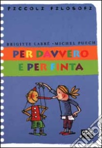 Per davvero e per finta libro di Labbé Brigitte - Puech Michel