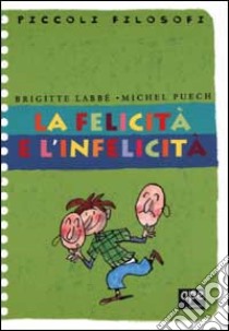 La felicità e l'infelicità libro di Labbé Brigitte - Puech Michel