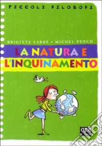 La natura e l'inquinamento libro di Labbé Brigitte - Puech Michel