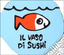 Il vaso di Sushi libro di Guettier Bénédicte