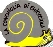 La conchiglia di Chiocciola libro di Guettier Bénédicte