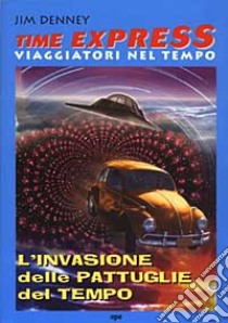 L'invasione dele pattuglie del tempo libro di Denney James