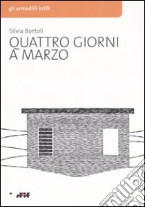 Quattro giorni a marzo libro di Bortoli Silvia; Caridei N. (cur.)