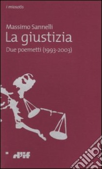 La giustizia. Due poemetti (1993-2003) libro di Sannelli Massimo; Caridei N. (cur.)