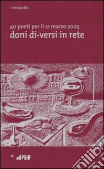 Doni di-versi in rete. 40 poeti per il 21 marzo 2003 libro di Caridei N. (cur.)