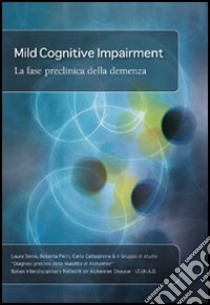 Mild cognitive impairment. La fase preclinica della malattia di Alzheimer libro di Serra Laura - Perri Roberta - Caltagirone Carlo