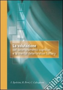 La valutazione del deterioramento cognitivo lieve e la mental deterioration battery. Con CD-ROM libro di Spoletini Ilaria - Perri Roberta - Caltagirone Carlo