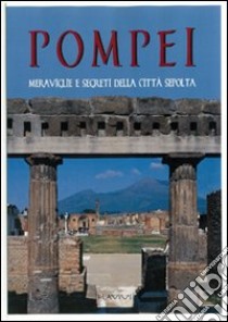 Pompei. Meraviglie e segreti della città sepolta libro di Amitrano P. (cur.)