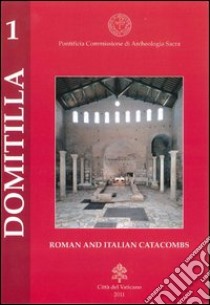 The catacombs of Domitilla and the Basilica of the martyrs Nereus and Achilleus libro di Fasola Umberto M.