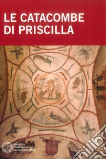 Le catacombe di Priscilla libro di Giuliani Raffaella; Mazzei Barbara