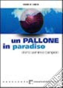 Un pallone in paradiso libro di Di Loreto Sandro