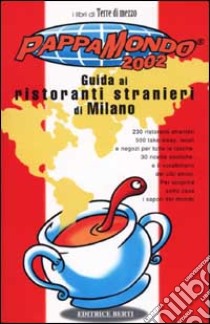 Pappamondo 2002. Guida ai ristoranti stranieri di Milano libro