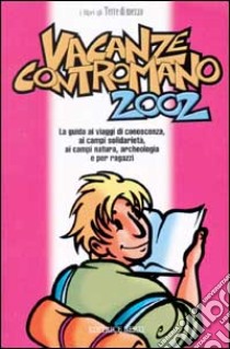 Vacanze contromano 2002. La guida ai viaggi di conoscenza, ai campi di solidarietà, ai campi natura, archeologia e per ragazzi libro di Di Maria Umberto