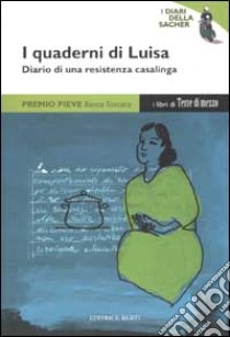 I quaderni di Luisa. Diario di una resistenza casalinga libro di Luisa T.; Ricci L. (cur.)