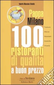 Pappa Milano. 100 ristoranti di qualità a buon prezzo libro di Visintin Valerio M.