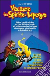 Vacanze fra spirito e impegno. Guida ai campi in missione, alle settimane spirituali e ai viaggi che coniugano sete di giustizia e ricerca interiore libro di Sala Francesca