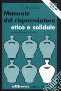 Manuale del risparmiatore etico e solidale. Edizione 2003 libro di Ghizzoni I. (cur.)