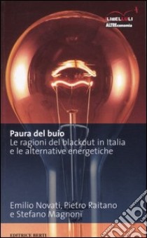 Paura del buio. Le ragioni del blackout in Italia e le alternative energetiche libro di Novati Emilio - Raitano Pietro - Magnoni Stefano