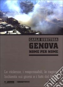 Genova nome per nome. Le violenze, i responsabili, le ragioni. Inchiesta sui giorni e i fatti del G8. Con CD-ROM libro di Gubitosa Carlo