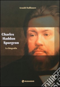 Charles H. Spurgeon. La biografia libro di Dallimore Arnold; Corradini G. (cur.)