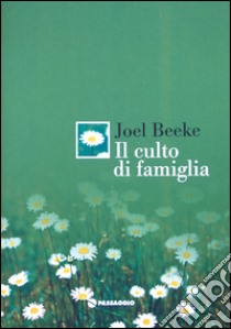 Il culto di famiglia libro di Beeke Joel