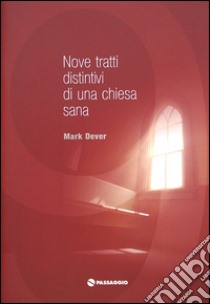 Nove tratti distintivi di una chiesa sana libro di Dever Mark; Artioli A. (cur.)