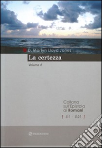 La certezza. Romani capitoli 5 libro di Lloyd-Jones Martyn; Corradini G. (cur.)