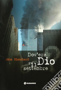 Dov'era Dio l'11 settembre? libro di Blanchard John