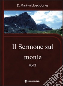 Il sermone sul monte. Vol. 2 libro di Lloyd-Jones Martyn; Giuliani R. (cur.)