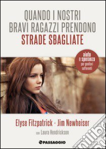 Quando i nostri bravi ragazzi prendono strade sbagliate. Aiuto e speranza per genitori in difficoltà libro di Fitzpatrick Elyse; Newheiser Jim; Giuliani R. (cur.); Freri M. (cur.); Buja E. (cur.)