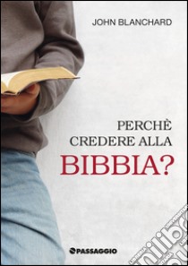 Perché credere alla bibbia libro di Blanchard John; Giuliani R. (cur.)