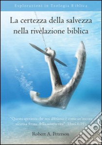 La certezza della salvezza nella rivelazione biblica libro di Peterson Robert; Giuliani R. (cur.)