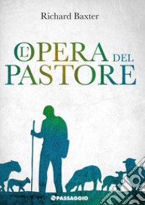 L'opera del pastore libro di Baxter Richard; Siccardo D. (cur.)