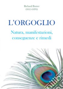 L'orgoglio. Natura, manifestazioni, conseguenze e rimedi libro di Baxter Richard; Borsini A. (cur.)