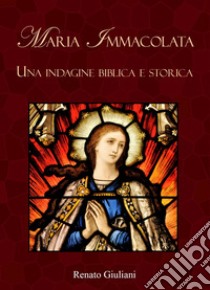 Maria Immacolata. Una indagine biblica e storica libro di Giuliani Renato; Borsini A. (cur.)