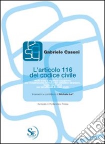 L'articolo 116 del codice civile. Nulla osta e regolare soggiorno per il matrimonio in Italia del cittadino straniero libro di Casoni Gabriele