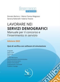 Lavorare nei servizi demografici. Manuale per il Concorso e l'inserimento in servizio. Ediz. ampliata libro di Berloco Donato; Magosso Maria Teresa; Rafanelli Serena