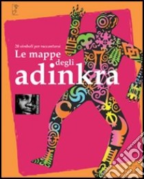 Le mappe degli adinkra. 20 simboli per raccontarsi libro di Henri Olama