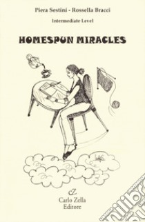 Homespun miracles libro di Sestini Piera; Bracci Rossella