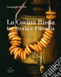 La cucina russa fra storia e filosofia libro di Breddo Gianguido