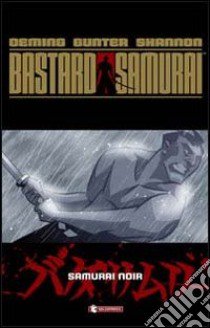 Bastard samurai. Samurai noir libro di Oeming Michael Avon; Gunter Miles; Shannon Kelsey