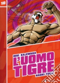 L'Uomo Tigre. Vol. 10 libro di Kajiwara Ikki; Tsuji Naoki; Casali M. (cur.)