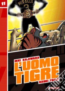 L'Uomo Tigre. Vol. 11 libro di Kajiwara Ikki; Tsuji Naoki; Casali M. (cur.)