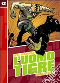 L'Uomo Tigre. Vol. 12 libro di Kajiwara Ikki; Tsuji Naoki; Casali M. (cur.)