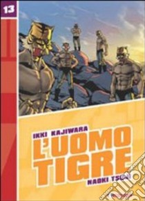 L'Uomo Tigre. Vol. 13 libro di Kajiwara Ikki; Tsuji Naoki; Casali M. (cur.)