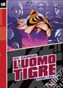 L'Uomo Tigre. Vol. 15 libro di Kajiwara Ikki; Tsuji Naoki; Casali M. (cur.)