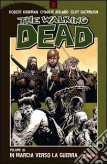 In marcia verso la guerra. The walking dead. Vol. 19 libro di Ciccarelli A. G. (cur.)