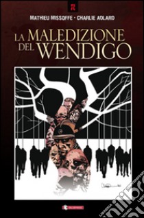 La maledizione del Wendigo libro di Missoffe Mathieu; Adlard Charlie; Ciccarelli A. G. (cur.)