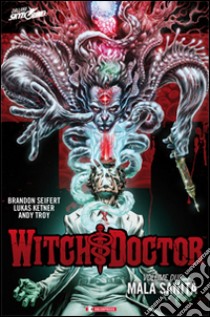 Mala sanità. Witch doctor. Vol. 2 libro di Seifert Brandon; Ketner Lukas; Troy Andy; Ciccarelli A. G. (cur.)