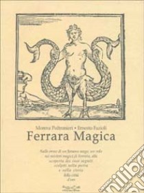 Ferrara magica libro di Poltronieri Morena - Fazioli Ernesto